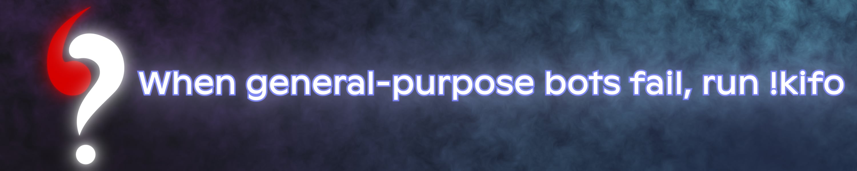 Kifo Clanker™ - When general purpose bots
fail, run !kifo