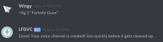 Wingy: +lfg 2 'Fortnite Duos'; LFGVC: Done! Your voice channel is created! Join quickly before it gets cleaned up.